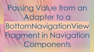 Passing Value from an Adapter to a BottomNavigationView Fragment in Navigation Components