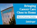 Geisinger’s Expanded Henry Cancer Center: Care Close to Home