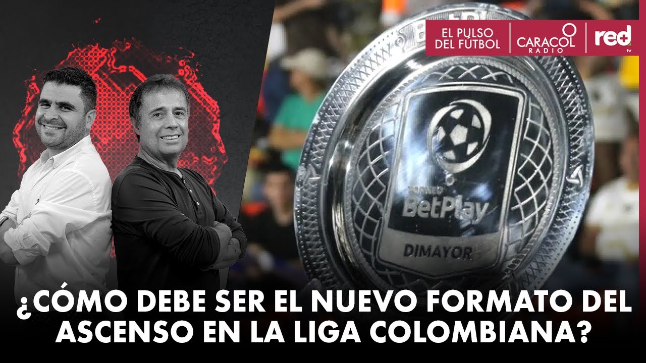¿Cómo debe ser el nuevo formato del ascenso en la liga colombiana? | El ...