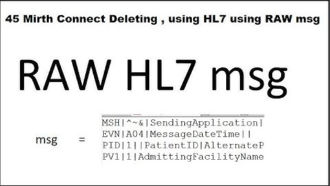 45 Mirth Connect Deleting , using HL7 using RAW msg, | delete msg[