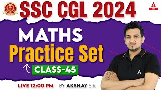 SSC CGL 2024 | SSC CGL Maths Classes By Akshay Sir | SSC CGL Math Practice Set #45