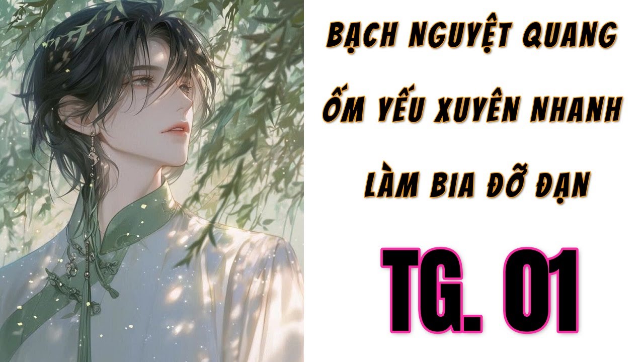 [1] - THẾ GIỚI 1 - Bạch Nguyệt Quang Ốm Yếu Xuyên Nhanh Làm Bia Đỡ Đạn