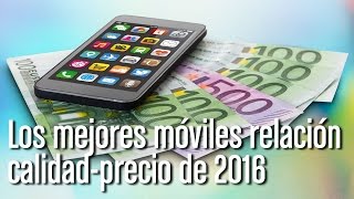 Los móviles con mejor relación calidad-precio del mercado