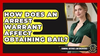 How Does An Arrest Warrant Affect Obtaining Bail? - Criminal Defense Law Uncovered