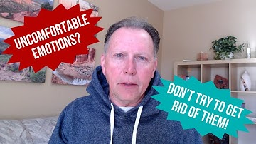 Getting Comfortable with Uncomfortable Emotions to Improve Your Health and Relationships