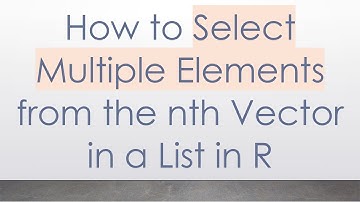 How to Select Multiple Elements from the nth Vector in a List in R