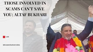Those involved in scams can't save you: Altaf Bukhari