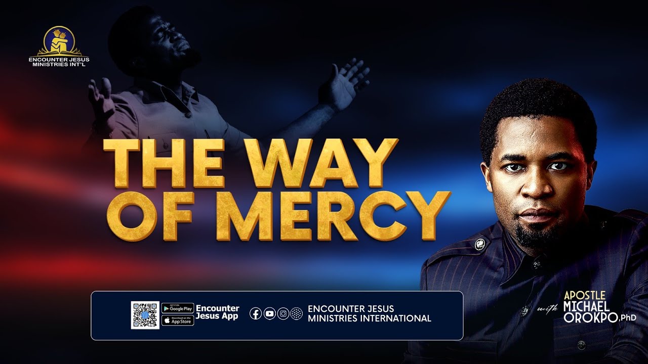 The Way of Mercy – Apostle Michael Orokpo, Ph.D.