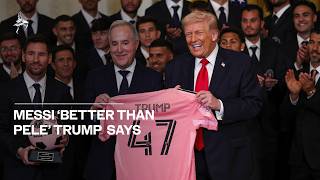 Trump claims Messi better than Pele during White House celebration with Inter Miami