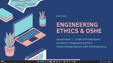 BMMU 4053 Engineering Ethics & OSHE - Assignment 1 (Interviewing Session)