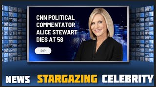 CNN Political Commentator Alice Stewart Dies Suddenly at 58   What We Know So Far