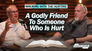 Ep.701 | How Can I Be a Godly Friend to Someone Who Is Hurt? | The Grace Hour Show