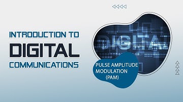 Part 2 Lecture 1 : Pulse Amplitude Modulation (PAM)