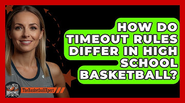 How Do Timeout Rules Differ In High School Basketball? - The Basketball Xpert
