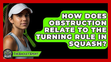 How Does Obstruction Relate To The Turning Rule In Squash? - The Racket Xpert