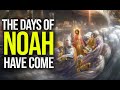 The days of noah have come  what the story of noah and the flood teaches us today