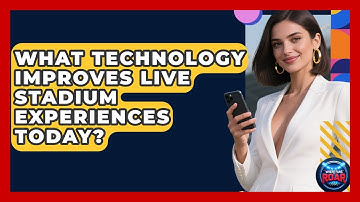What Technology Improves Live Stadium Experiences Today? | Where the Fans Roar