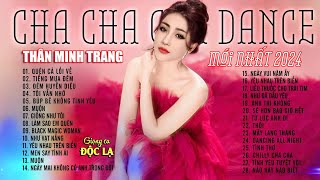 Cha Cha Cha Dance Đặc Sắc Nhất 2024 - Thân Minh Trang (Giọng Ca Độc Lạ)| Cha cha cha Mới Đẳng Cấp.
