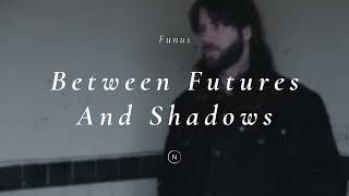 Full Funus - Between Futures and Shadows [Heavy Shoegaze / Post Metal] Guide