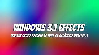 Windows 3.1 Effects Klasky Csupo Vocoded To Funk Of Galáctico Effects9