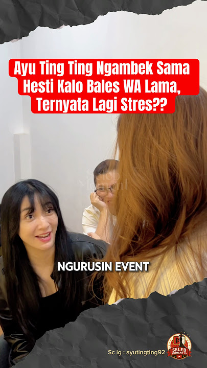 Ayu Ting Ting Ngambek Sama Hesti Bales WA Lama, Ternyata Lagi Stres? #ayutingting #hestipurwadinata
