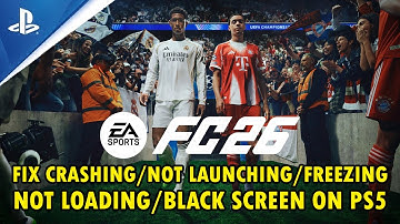 Fix EA SPORTS FC 26 Crashing/Not Launching/Freezing/Not Loading/Black Screen on PS5