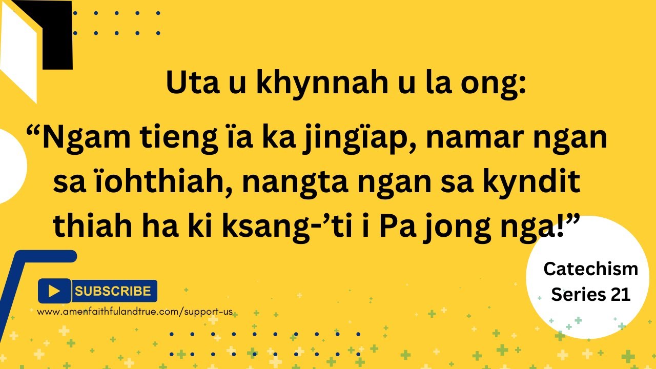 “Ngam tieng ban ïap, namar ngan ïohthiah, nangta ngan kyndit thiah ha ki ksang-’ti i Pa jong nga!”