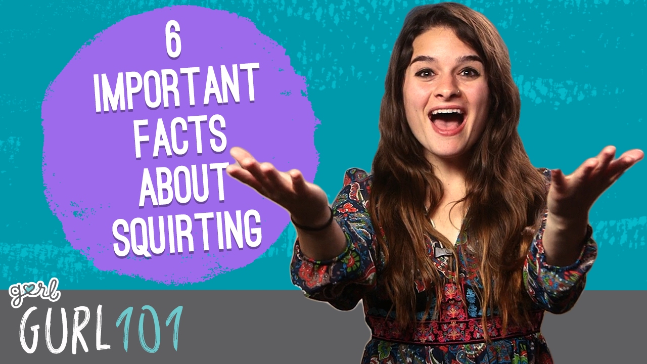 Gurl 101: 6 Important Facts About Squirting