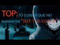 TOP :10 curiosidades que quizá no sabias de "JEFF THE KILLER"