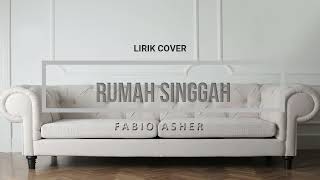 RUMAH SINGGAH - Fabio Asher (COVER LIRIK)