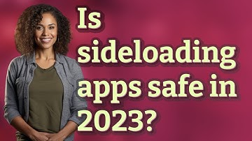 Is sideloading apps safe in 2023?