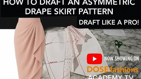“How to Draft an Asymmetric Side-Drape Skirt Pattern”|DOSEfashions ACADEMY