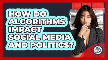 How Do Algorithms Impact Social Media And Politics? - Making Politics Simple