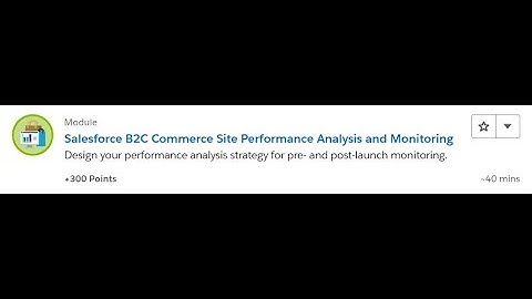 Salesforce B2C Commerce Site Performance Analysis and Monitoring [Salesforce Trailhead Answers]