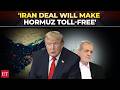 'Toll-free..': Trump says Iran deal will 'fully open' the Strait of Hormuz by June 19
