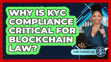 Why Is KYC Compliance Critical For Blockchain Law? - AI and Technology Law