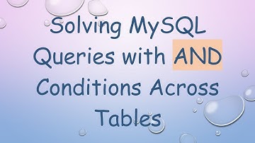 Solving MySQL Queries with AND Conditions Across Tables