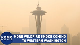 More wildfire smoke could be coming to Western Washington