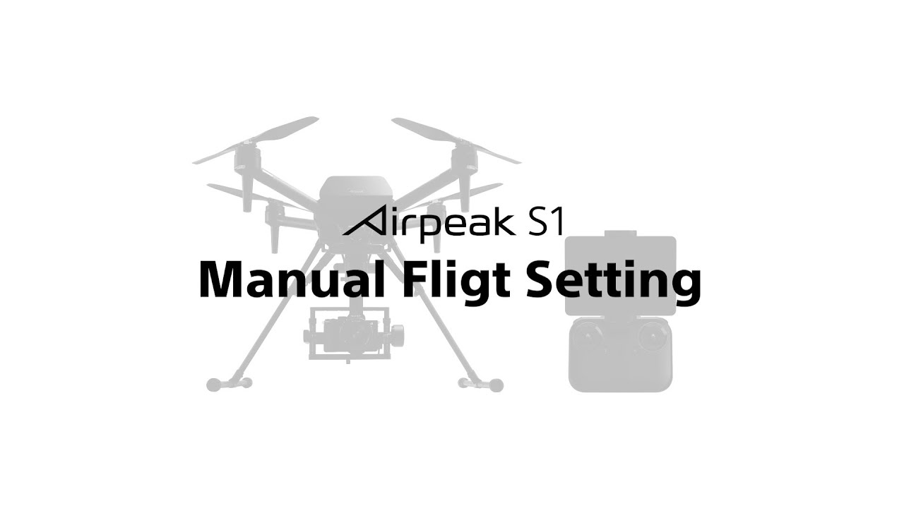 Airpeak S1 | Manual flight setting | Sony Official