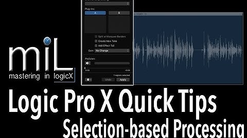 Logic Pro X Quick Tips SELECTION BASED PROCESSING LOGIC PRO X 10.3