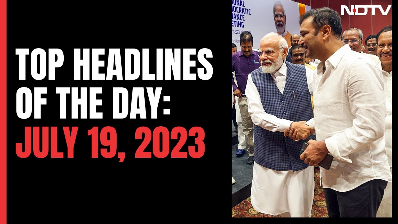 Top Headlines Of The Day: July 19, 2023