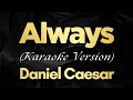 Always - Daniel Caesar (Karaoke) | Daniel Caesar - Always (Karaoke)