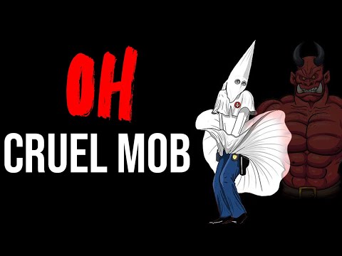 OH CRUEL MOB