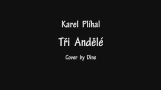 Karel Plíhal - Tři Andělé - Cover by Dino