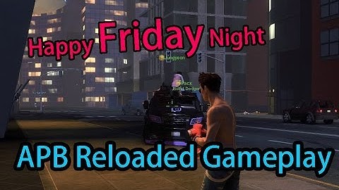 【APB Reloaded Han Server 香港】: Happy Friday Night