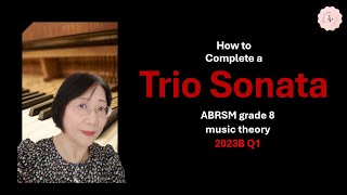 How to Complete a Trio Sonata | ABRSM grade 8 2023B Q1 | Music Theory