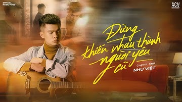 Đừng Khiến Nhau Thành Người Yêu Cũ - Như Việt (Official Music Video)