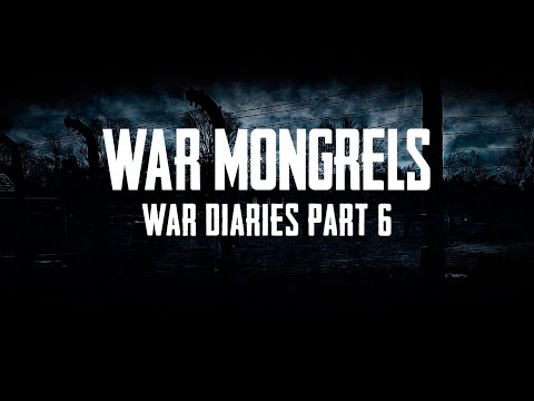 War Mongrels - War Diaries - Part 6 - The Silent Unseen