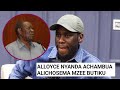 HEAR ALLOYCE NYANDA S ANALYSIS ON WHAT MZEE BUTIKU SAID