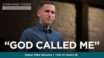Confusing Things Christians Say: "God Called Me" // Mike Novotny // Time of Grace
